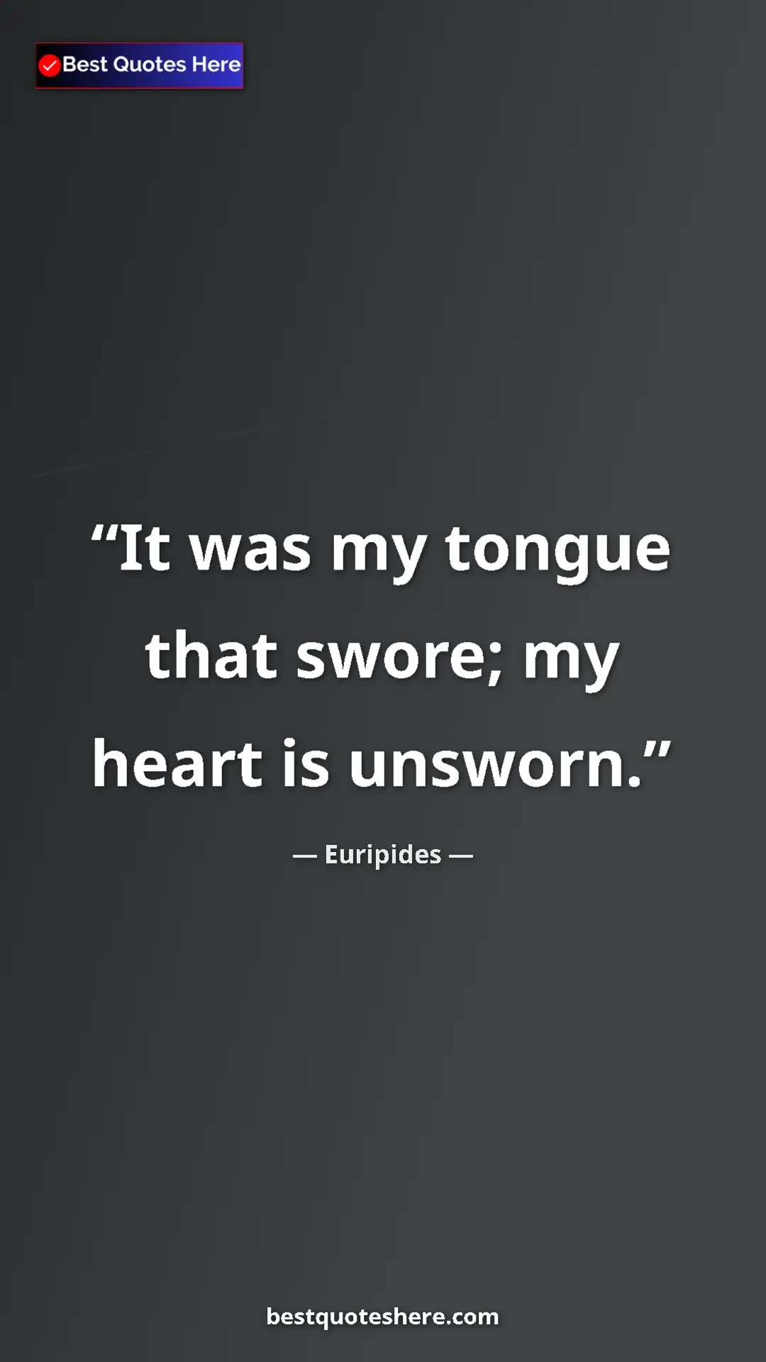 Pinterest quote poster by Euripides: "It was my tongue that swore; my heart is unsworn."