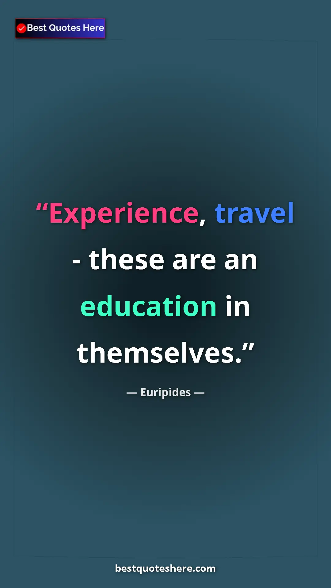 Pinterest quote poster by Euripides: "Experience, travel - these are an education in themselves."