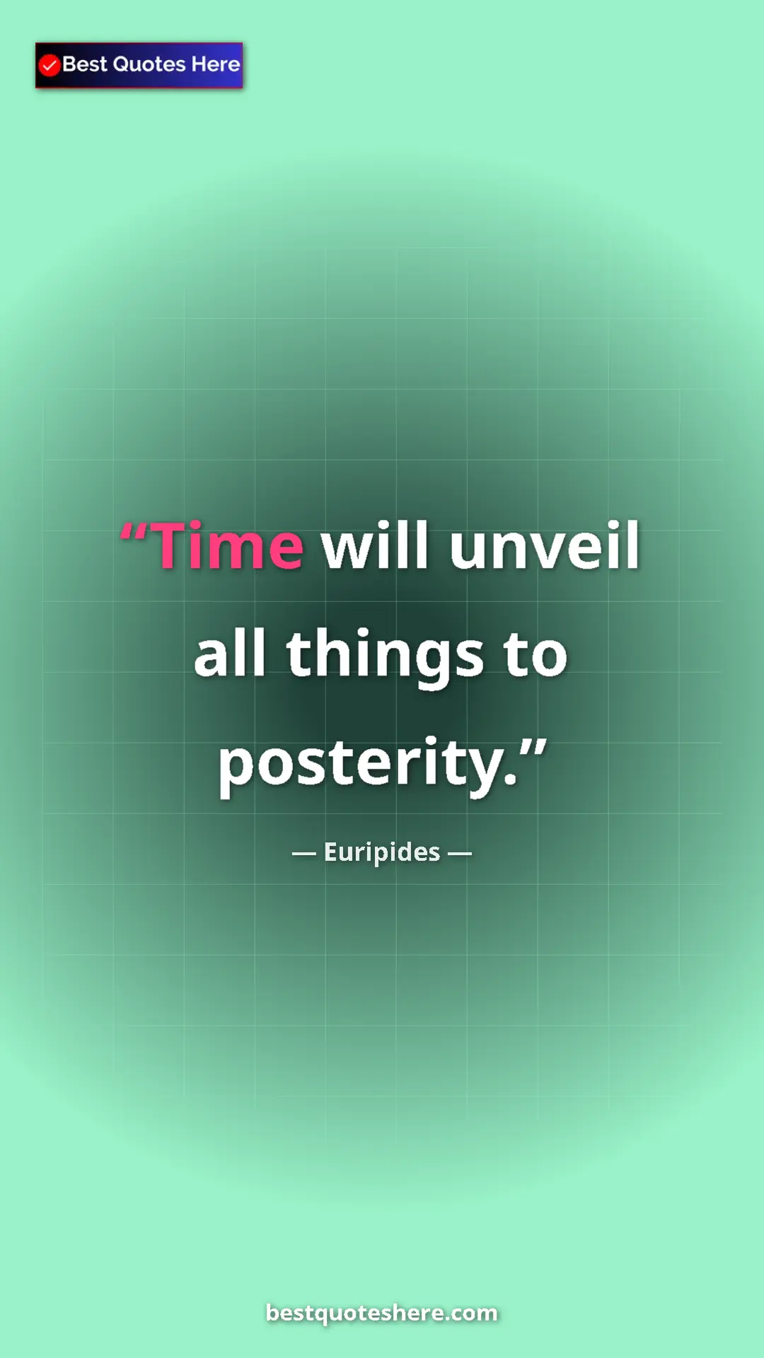 Pinterest quote poster by Euripides: "Time will unveil all things to posterity."