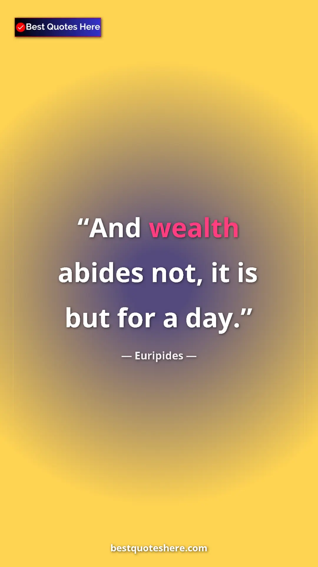Pinterest quote poster by Euripides: "And wealth abides not, it is but for a day."