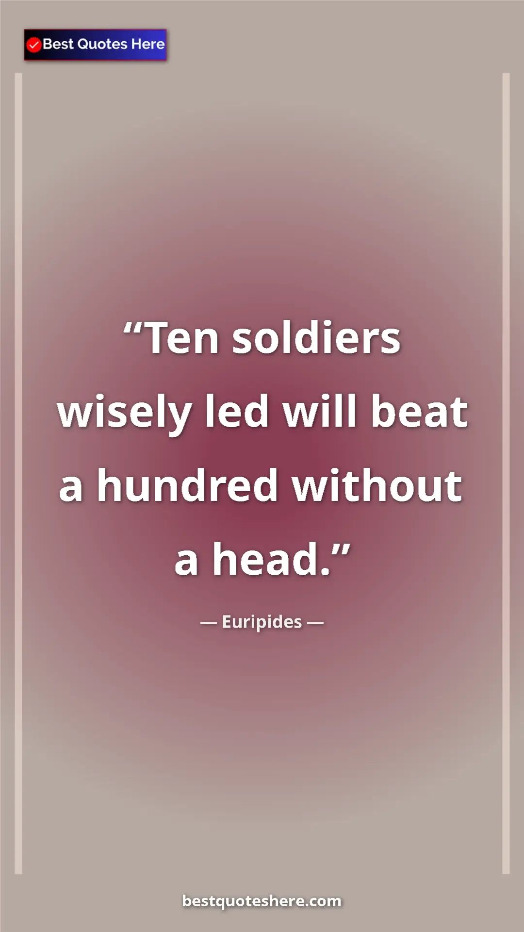 Pinterest quote poster by Euripides: "Ten soldiers wisely led will beat a hundred without a head."