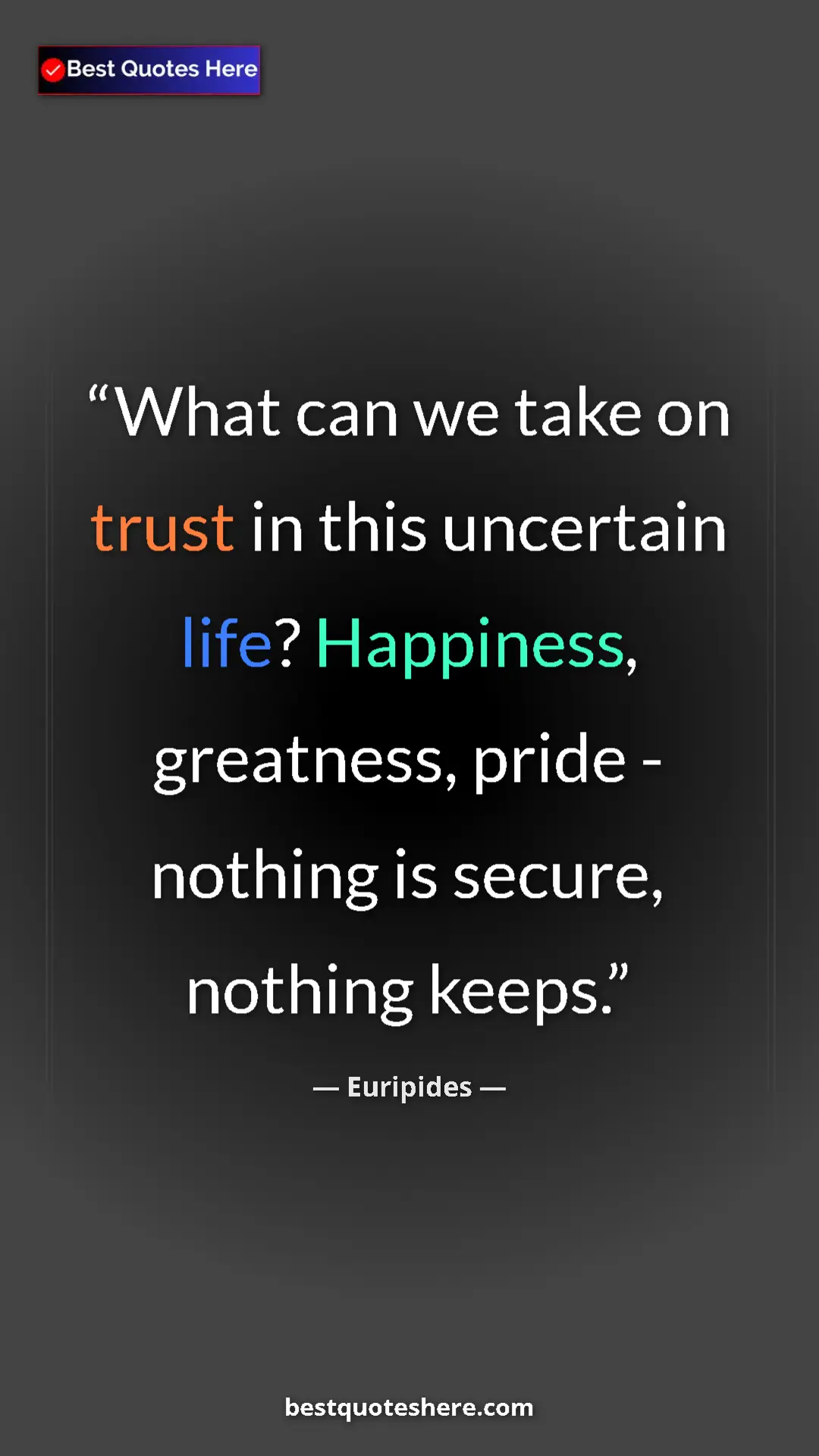 Pinterest quote poster by Euripides: "What can we take on trust in this uncertain life?..."