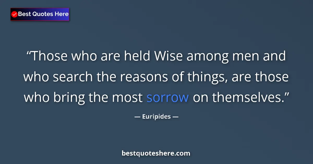Quote by Euripides: Those who are held Wise among men and who search t