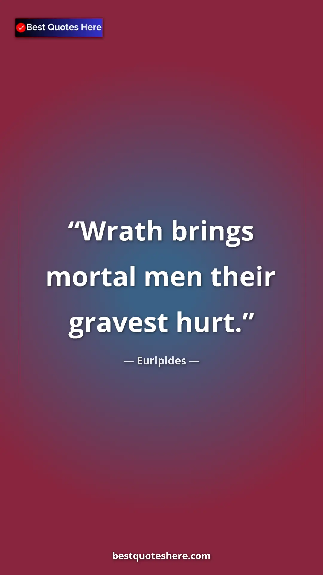 Pinterest quote poster by Euripides: "Wrath brings mortal men their gravest hurt."