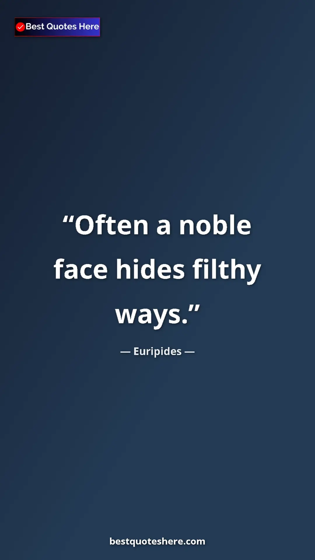 Pinterest quote poster by Euripides: "Often a noble face hides filthy ways."