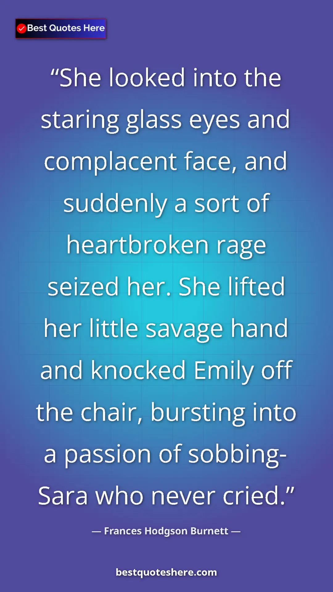 Frances Hodgson Burnett Quote Card: "She looked into the staring glass eyes and complacent face,..." Pinterest quote poster by Frances Hodgson Burnett: "She looked into the staring glass eyes and complacent face,..."