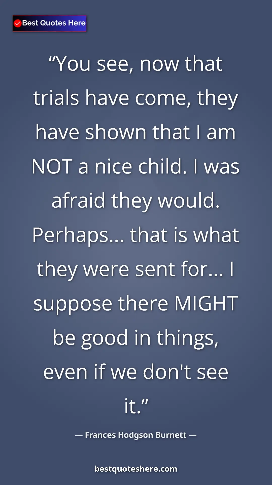Pinterest quote poster by Frances Hodgson Burnett: "You see, now that trials have come, they have shown that I..."