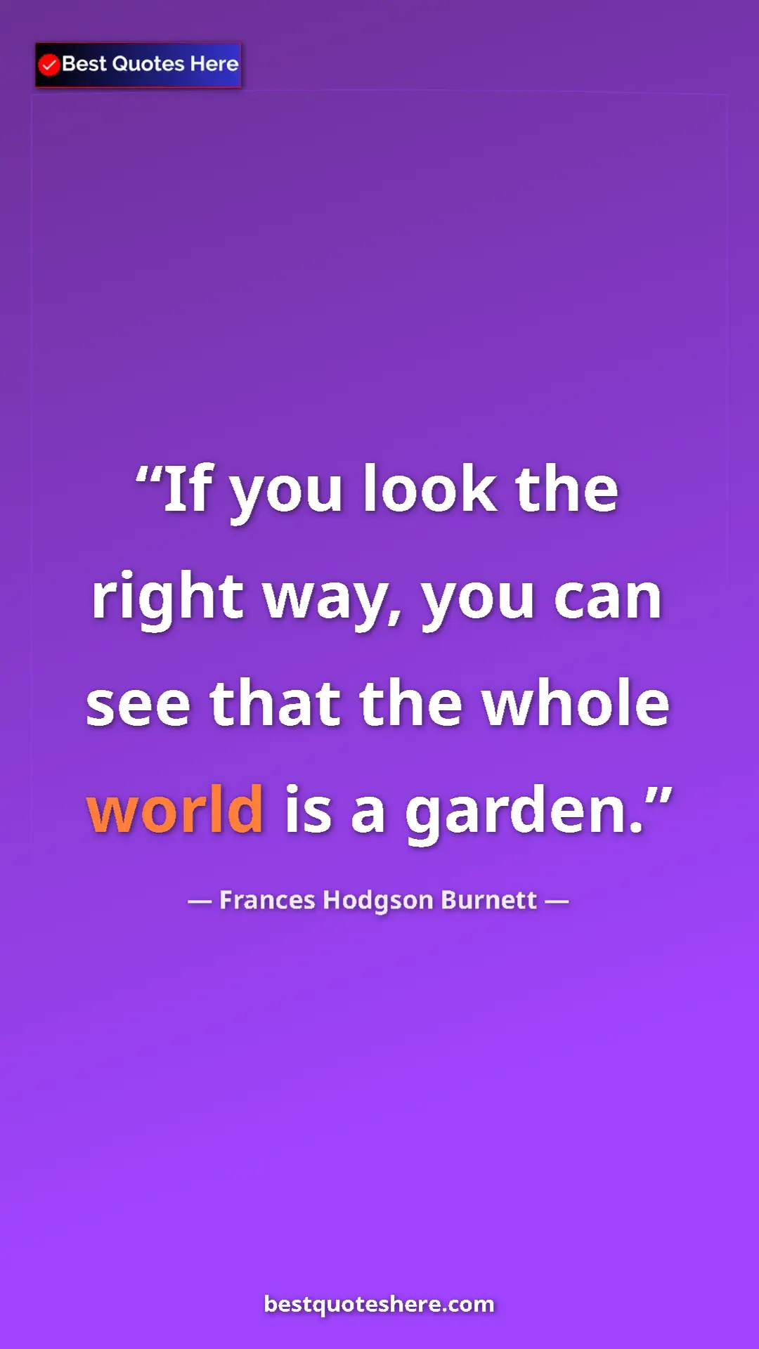 Pinterest quote poster by Frances Hodgson Burnett: "If you look the right way, you can see that the whole world..."