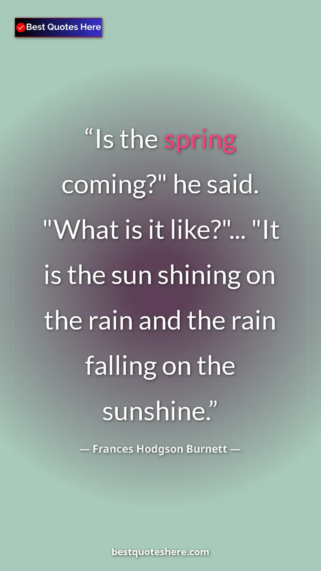 Pinterest quote poster by Frances Hodgson Burnett: "Is the spring coming?" he said. "What is it like?"... "It..."