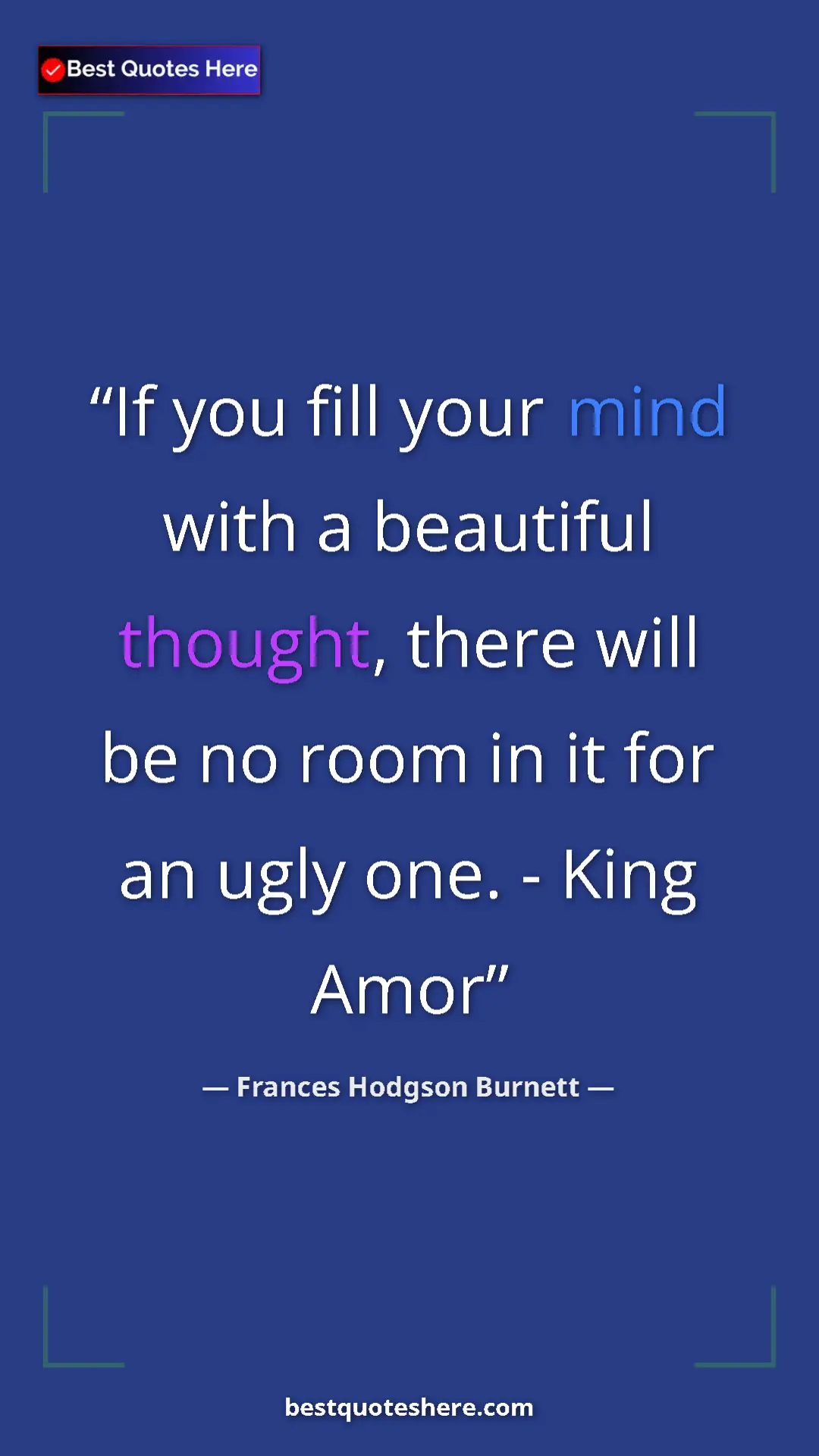 Frances Hodgson Burnett Quote Card: "If you fill your mind with a beautiful thought, there will..." Pinterest quote poster by Frances Hodgson Burnett: "If you fill your mind with a beautiful thought, there will..."