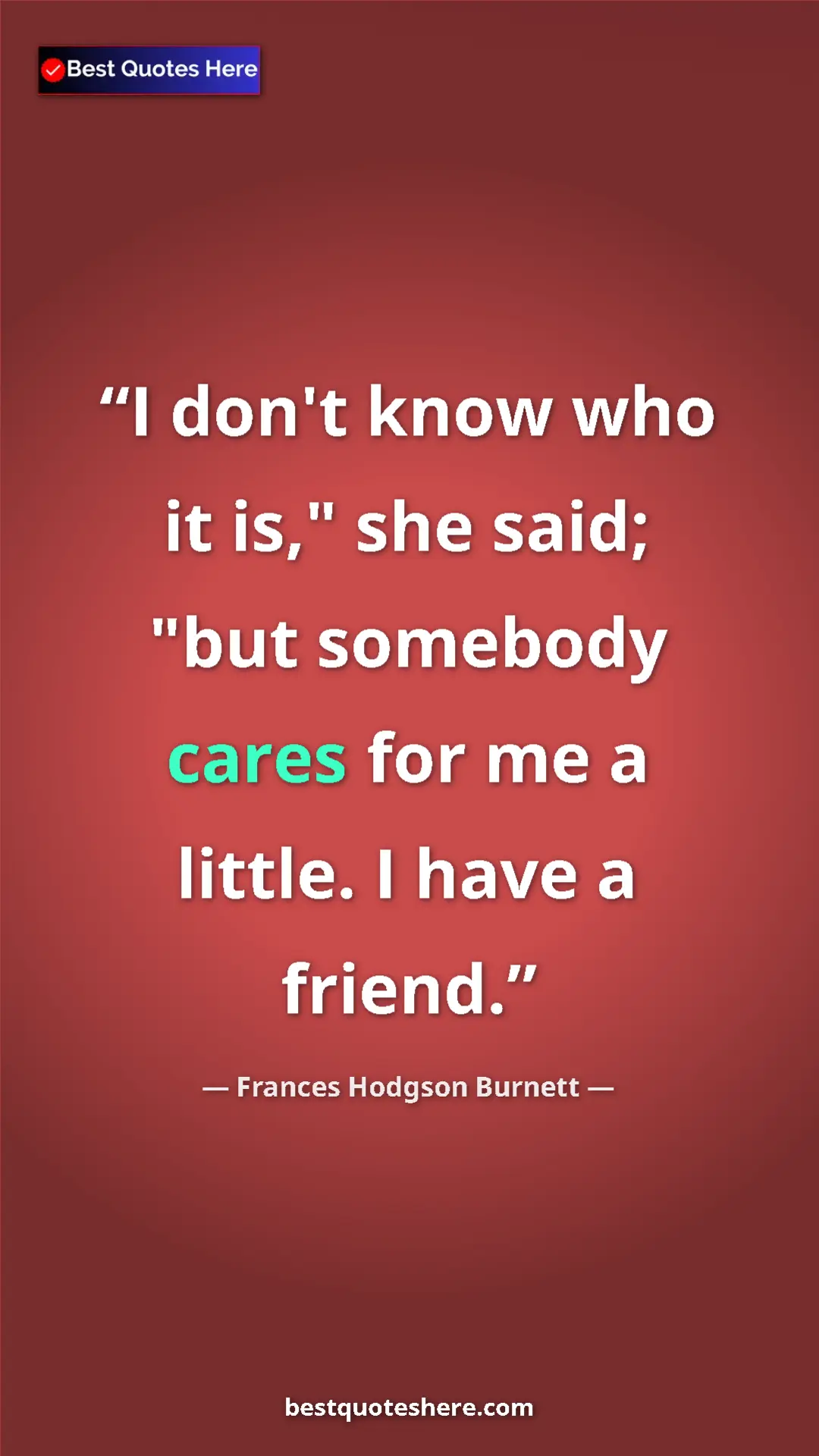 Pinterest quote poster by Frances Hodgson Burnett: "I don't know who it is," she said; "but somebody cares for..."