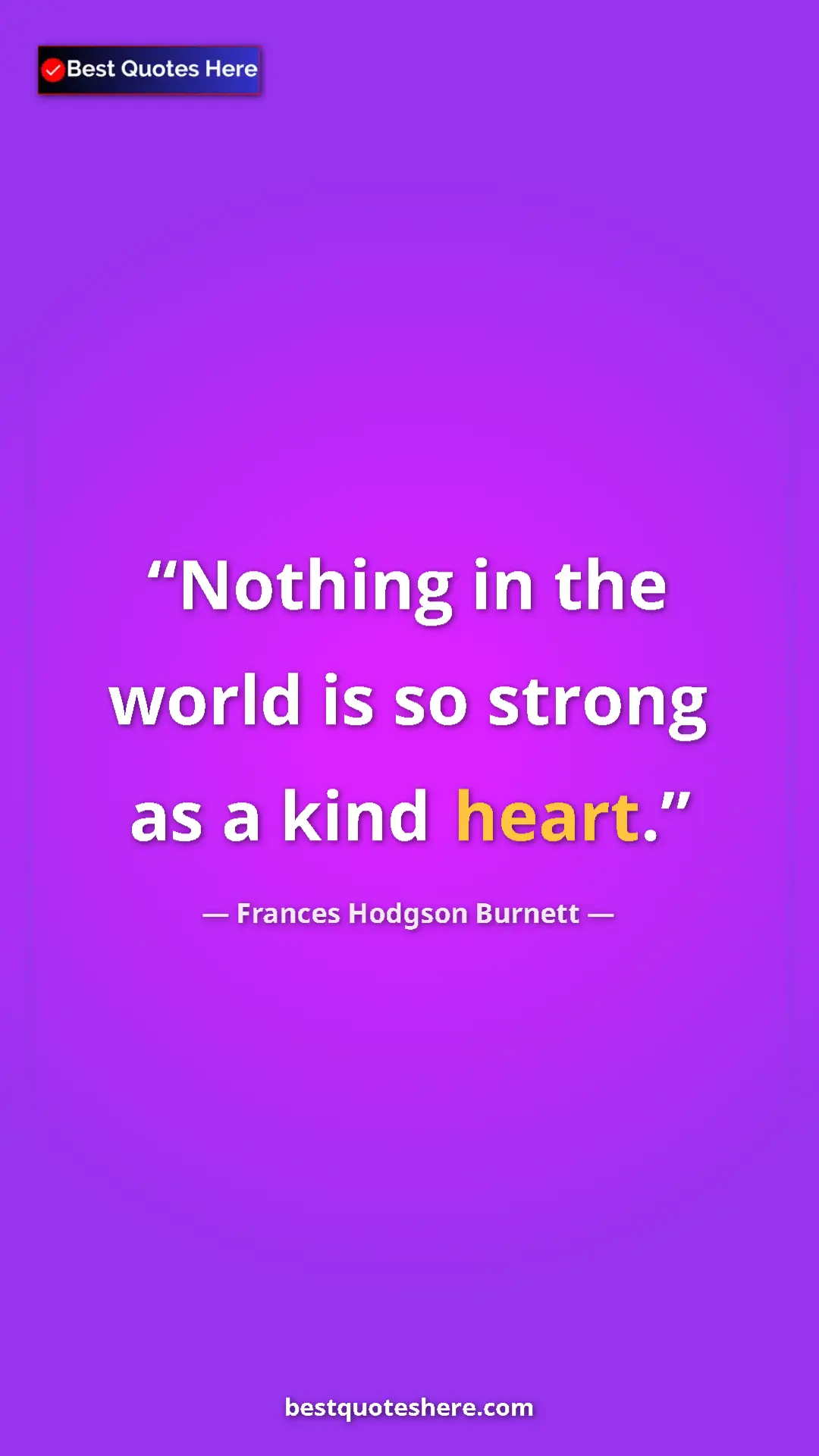 Pinterest quote poster by Frances Hodgson Burnett: "Nothing in the world is so strong as a kind heart."