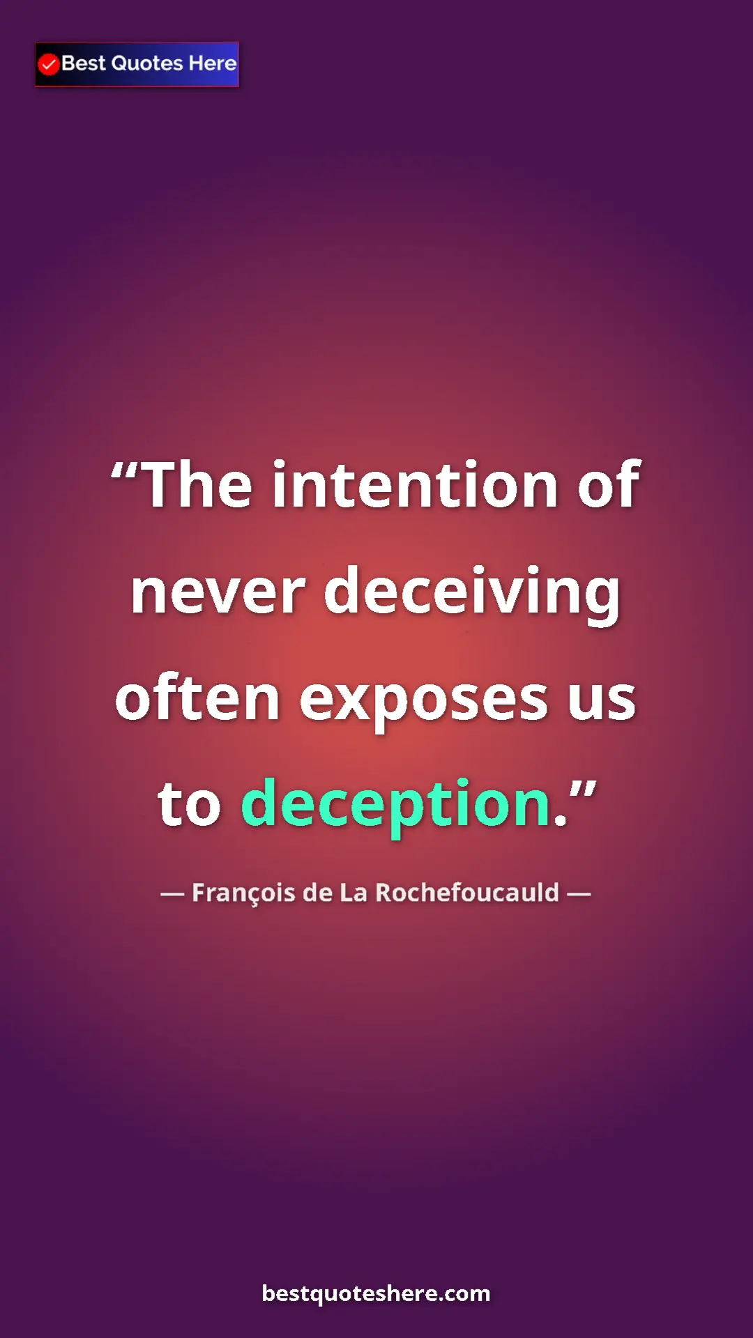 Pinterest quote poster by François de La Rochefoucauld: "The intention of never deceiving often exposes us to..."
