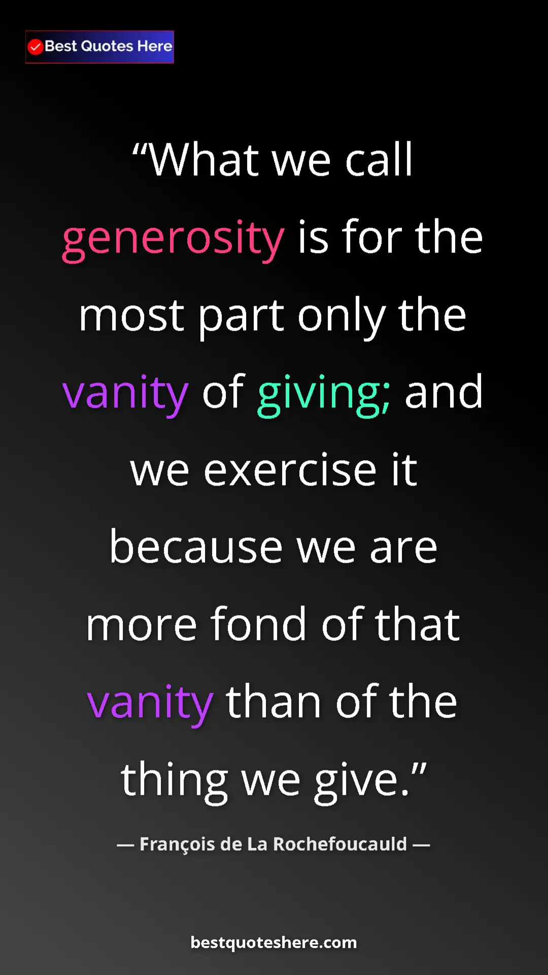 Pinterest quote poster by François de La Rochefoucauld: "What we call generosity is for the most part only the..."