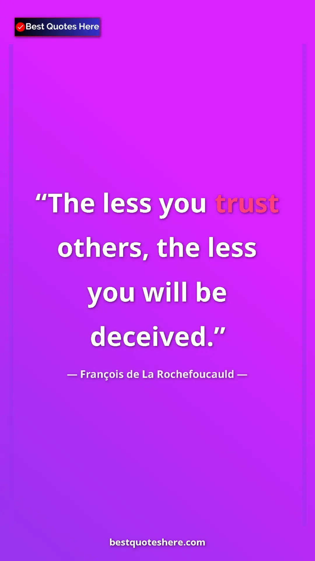 Pinterest quote poster by François de La Rochefoucauld: "The less you trust others, the less you will be deceived."