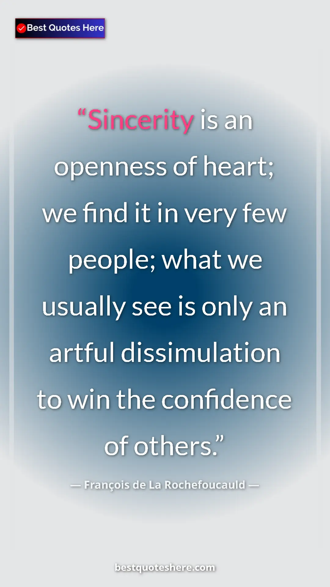 Pinterest quote poster by François de La Rochefoucauld: "Sincerity is an openness of heart; we find it in very few..."