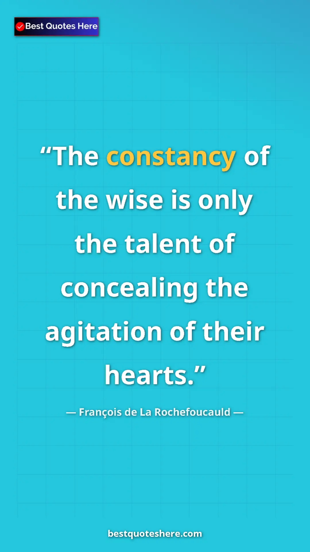 Pinterest quote poster by François de La Rochefoucauld: "The constancy of the wise is only the talent of concealing..."