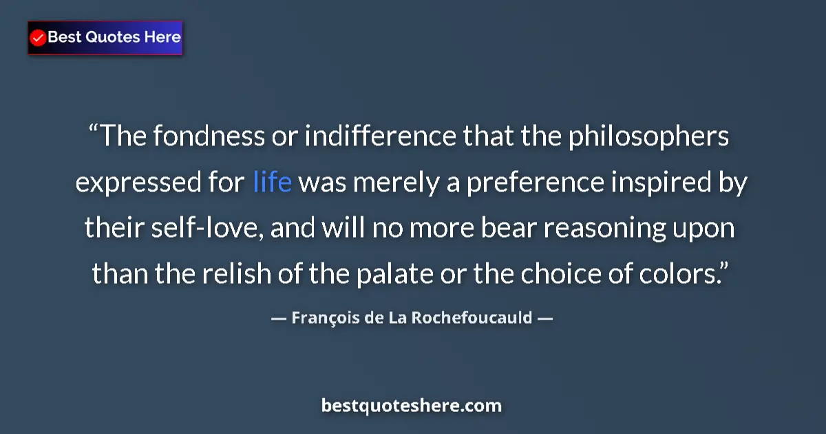 François de La Rochefoucauld quote: "The fondness or indifference that the philosophers..."