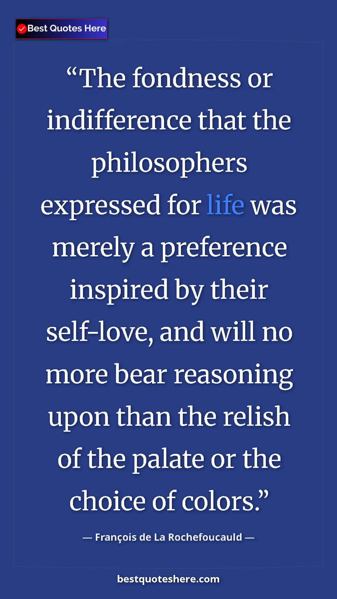 Pinterest quote poster by François de La Rochefoucauld: "The fondness or indifference that the philosophers..."