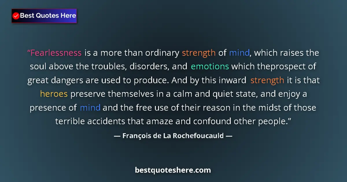 Quote by François de La Rochefoucauld: Fearlessness is a more than ordinary strength of m