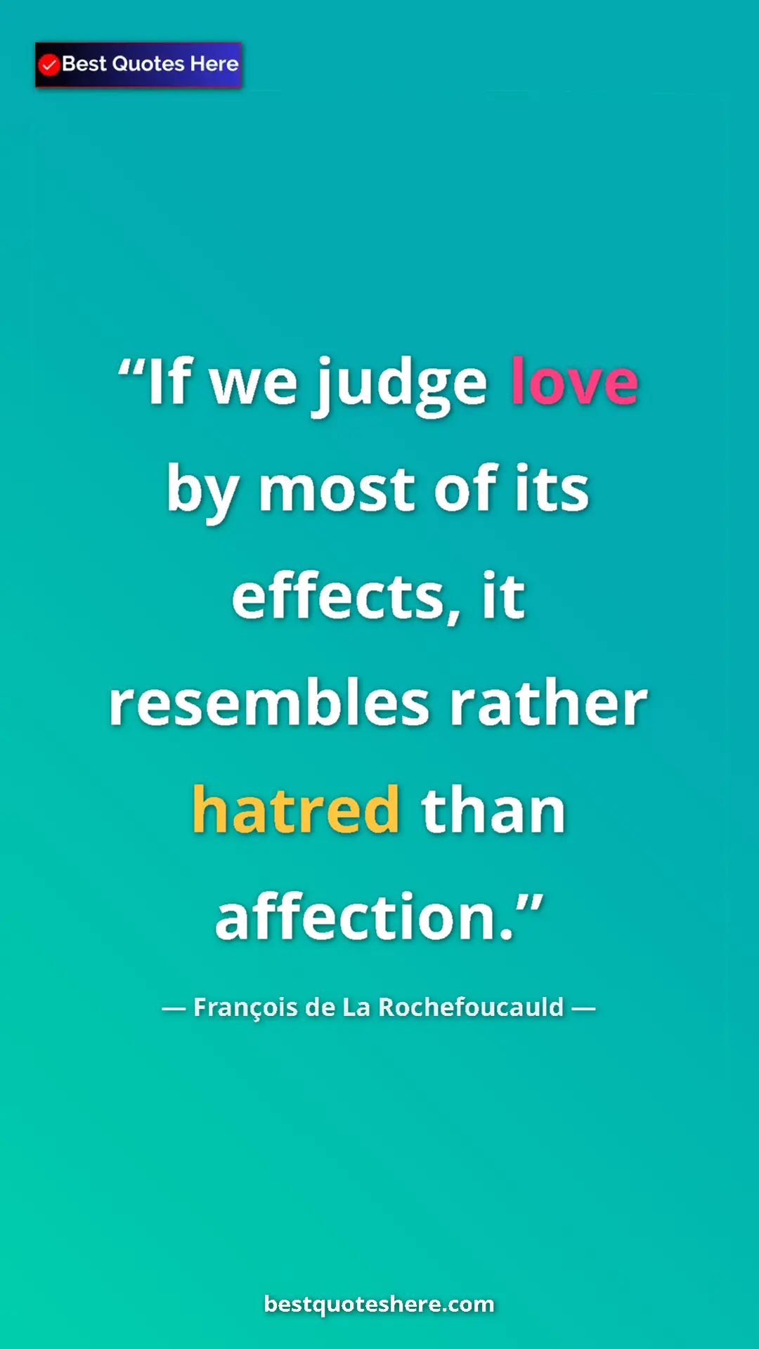 Pinterest quote poster by François de La Rochefoucauld: "If we judge love by most of its effects, it resembles..."