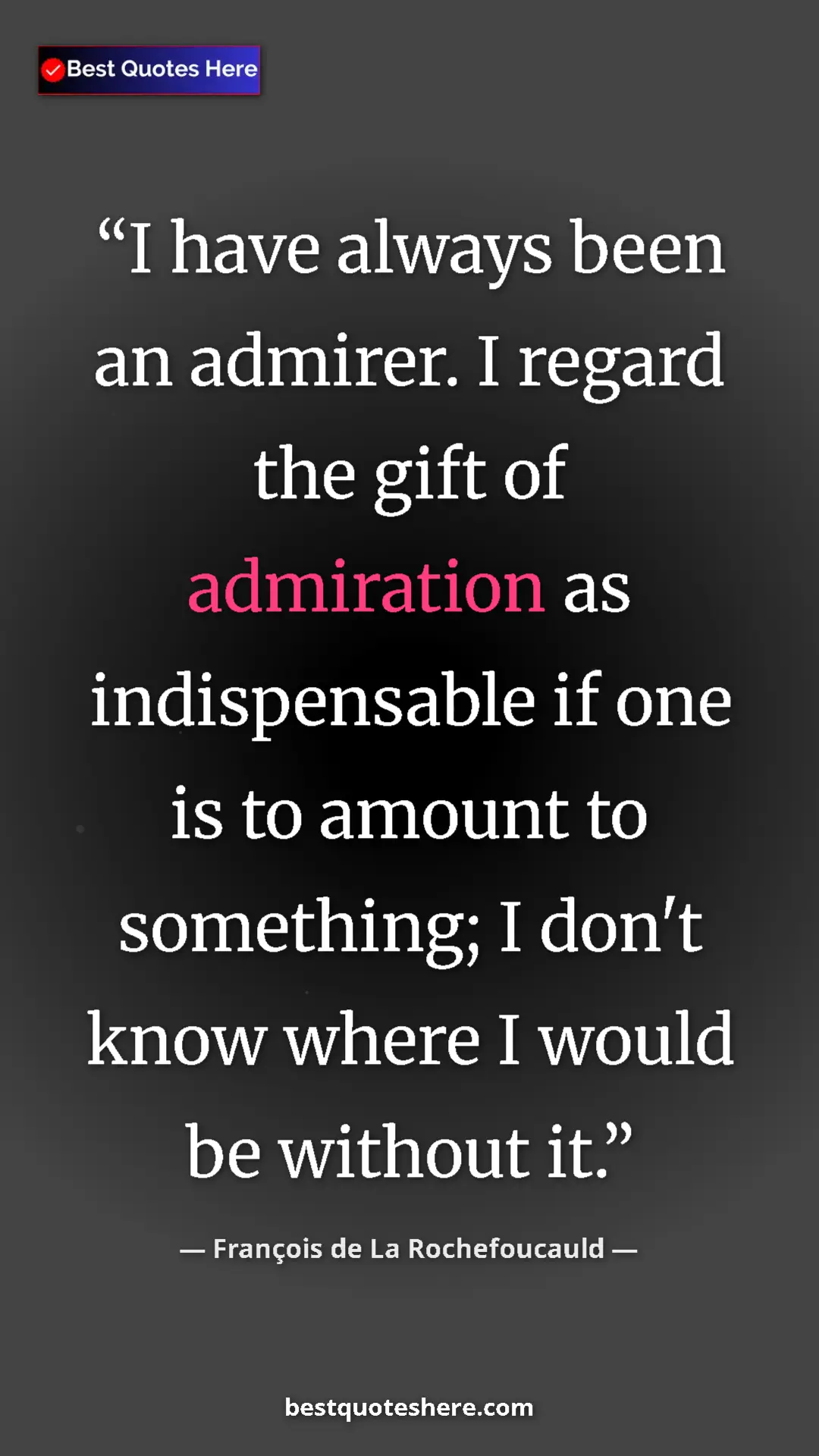 Pinterest quote poster by François de La Rochefoucauld: "I have always been an admirer. I regard the gift of..."