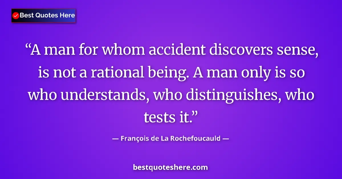 Quote by FranƧois de La Rochefoucauld: A man for whom accident discovers sense, is not a