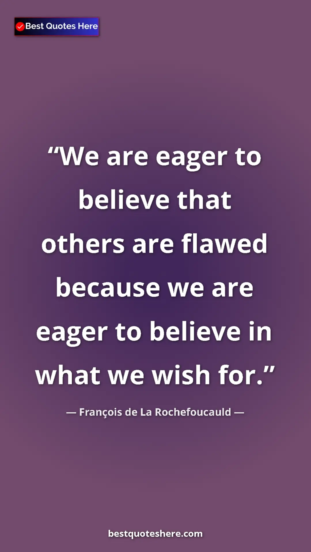 Pinterest quote poster by François de La Rochefoucauld: "We are eager to believe that others are flawed because we..."