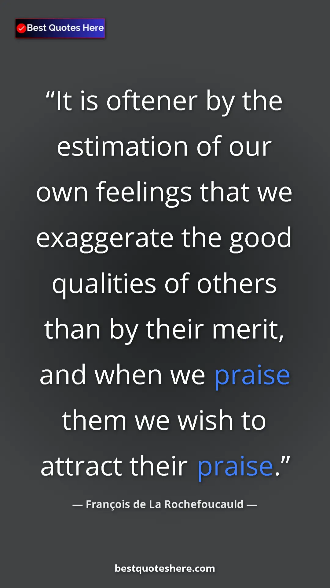 Pinterest quote poster by François de La Rochefoucauld: "It is oftener by the estimation of our own feelings that we..."