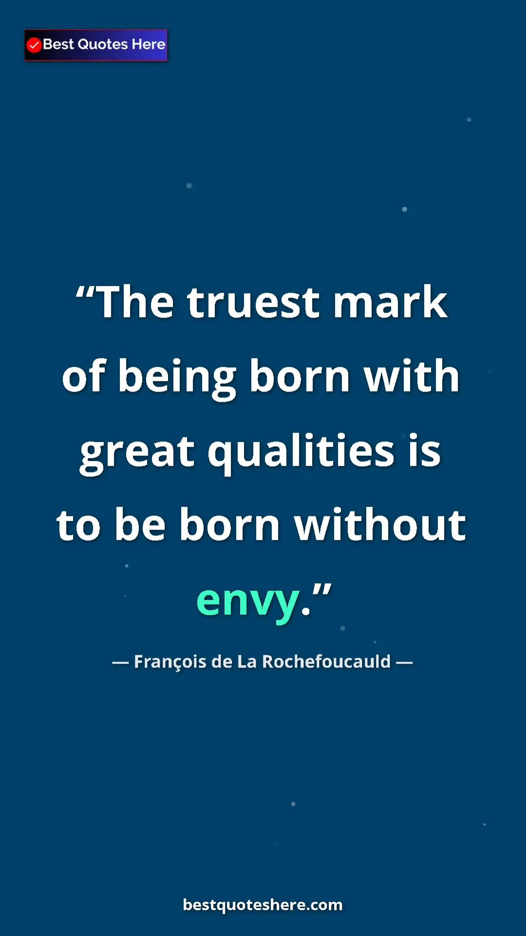Pinterest quote poster by François de La Rochefoucauld: "The truest mark of being born with great qualities is to be..."