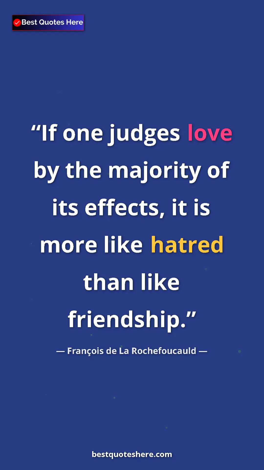 Pinterest quote poster by François de La Rochefoucauld: "If one judges love by the majority of its effects, it is..."