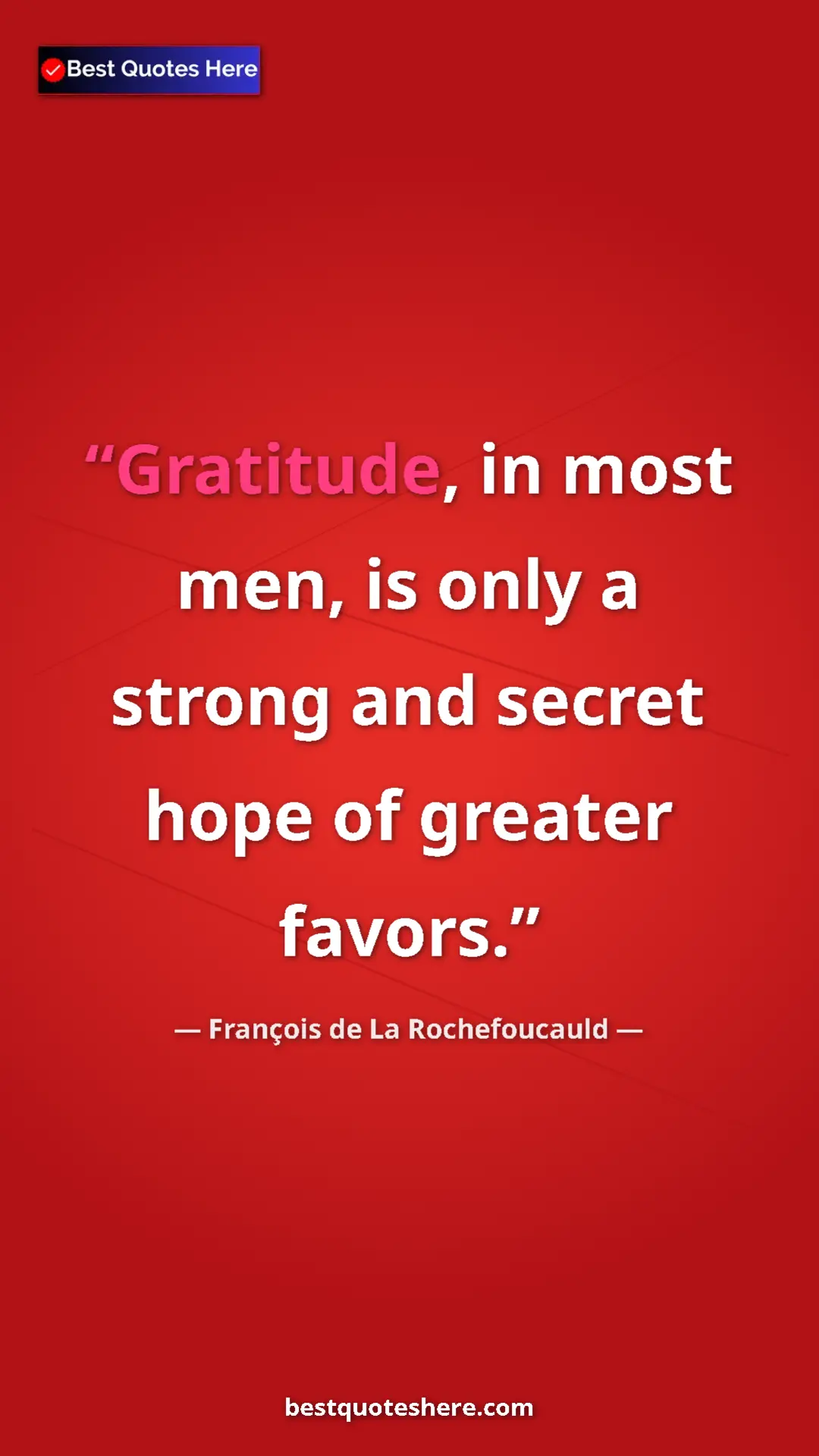 Pinterest quote poster by François de La Rochefoucauld: "Gratitude, in most men, is only a strong and secret hope of..."