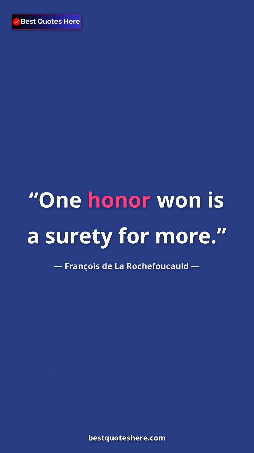 Pinterest quote poster by François de La Rochefoucauld: "One honor won is a surety for more."