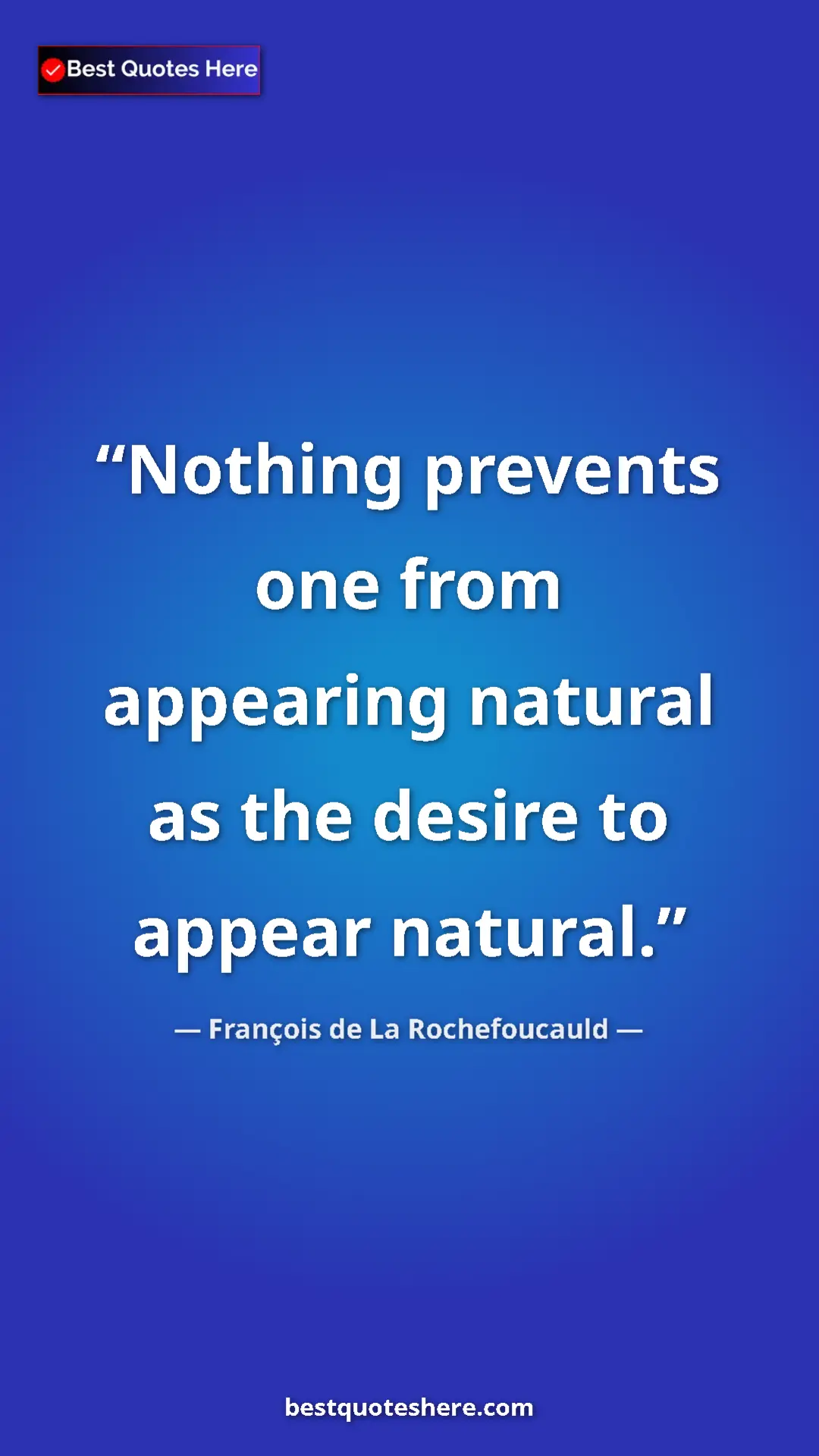 Pinterest quote poster by François de La Rochefoucauld: "Nothing prevents one from appearing natural as the desire..."
