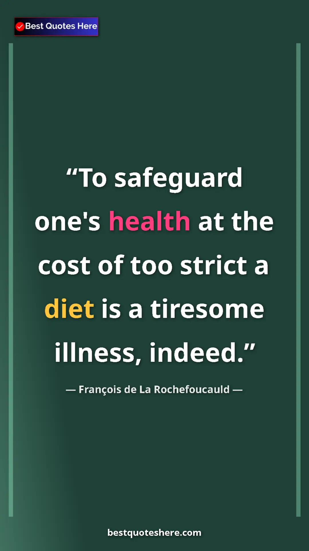 Pinterest quote poster by François de La Rochefoucauld: "To safeguard one's health at the cost of too strict a diet..."