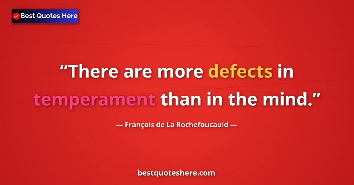 Quote by François de La Rochefoucauld: There are more defects in temperament than in the mind....