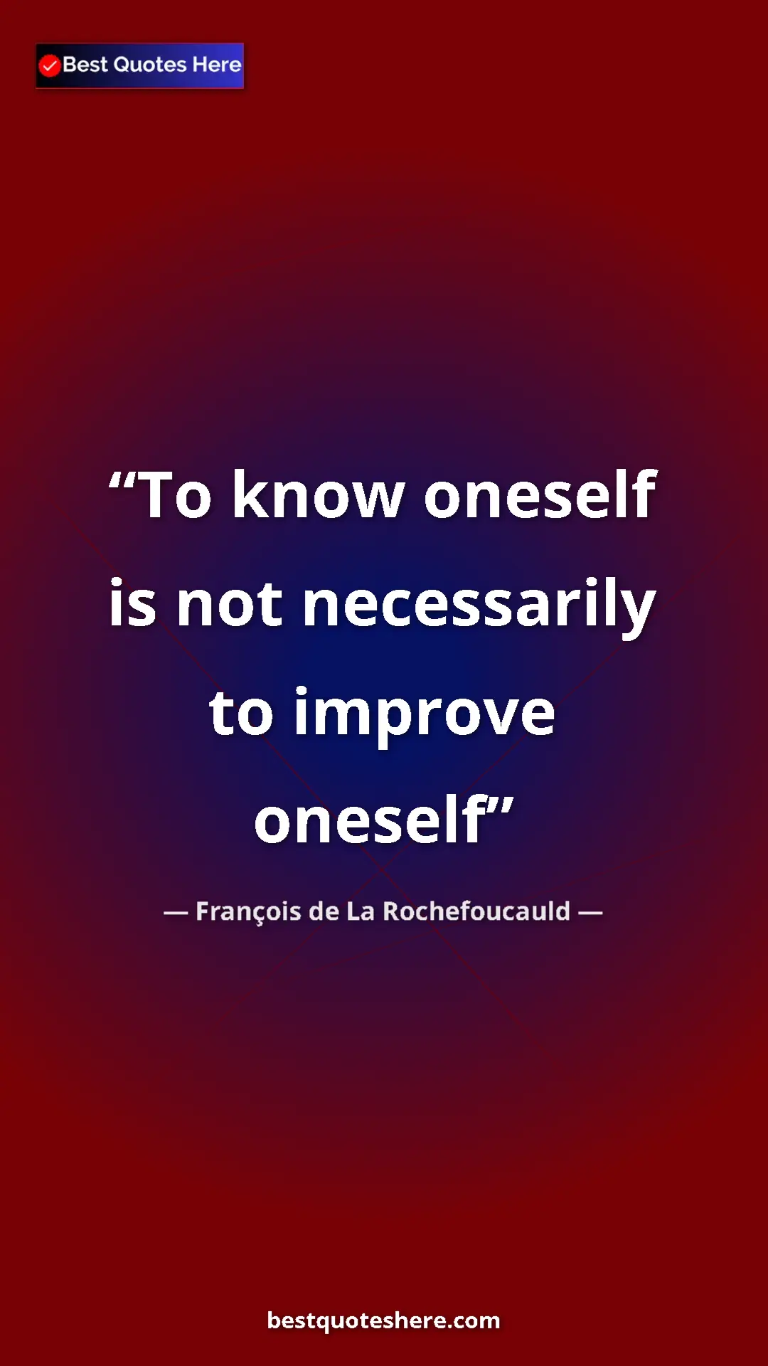 Pinterest quote poster by François de La Rochefoucauld: "To know oneself is not necessarily to improve oneself"