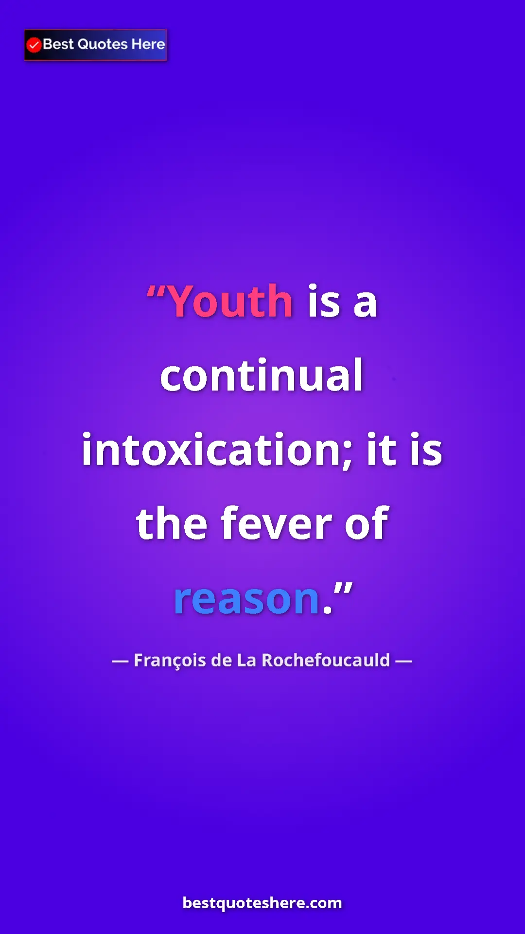 François de La Rochefoucauld Quote Card: "Youth is a continual intoxication; it is the fever of reason" Pinterest quote poster by François de La Rochefoucauld: "Youth is a continual intoxication; it is the fever of reason"