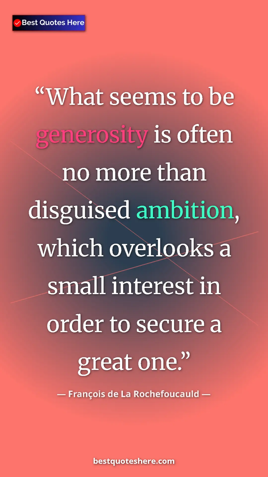 Pinterest quote poster by François de La Rochefoucauld: "What seems to be generosity is often no more than disguised..."