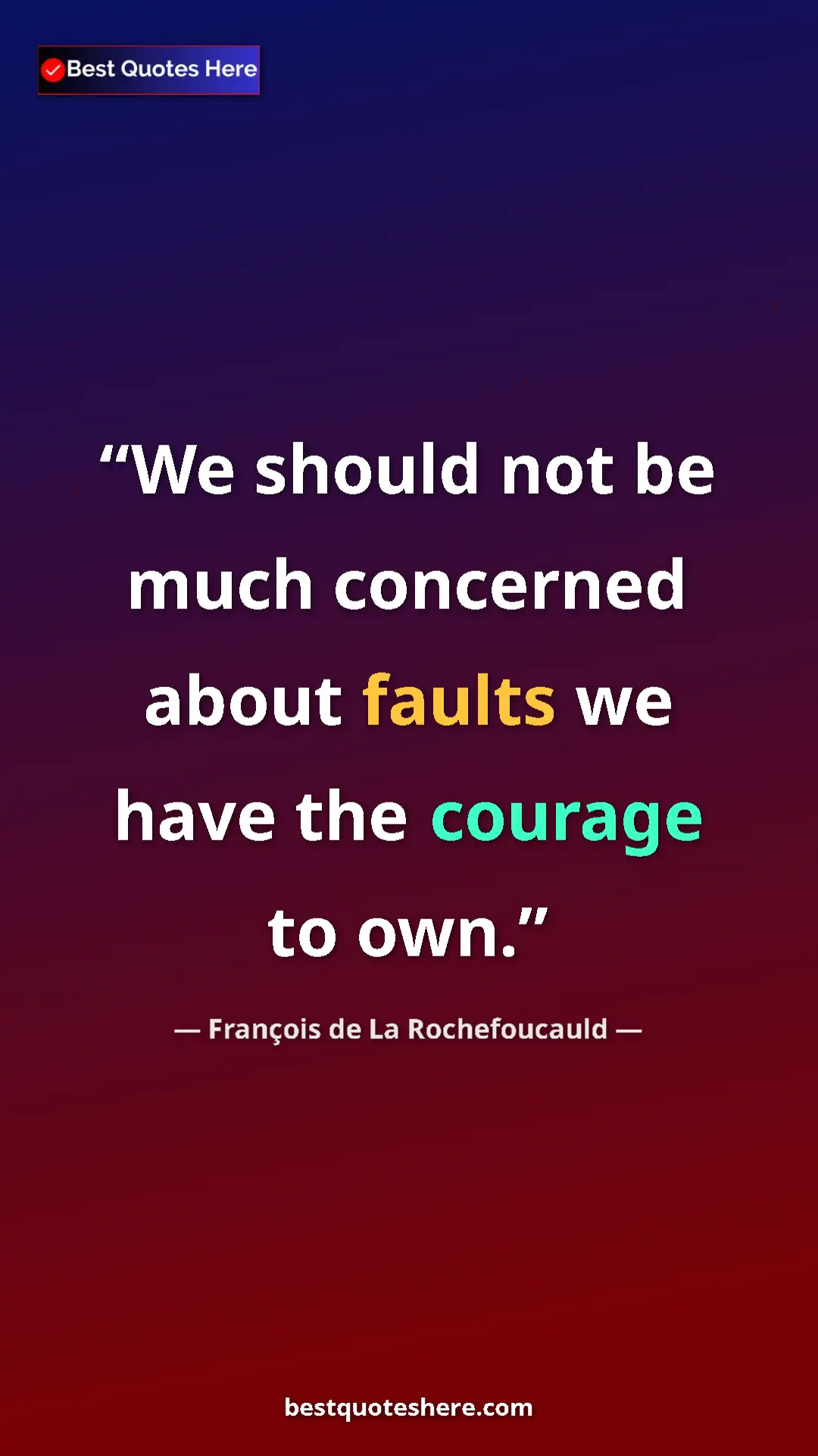 Pinterest quote poster by François de La Rochefoucauld: "We should not be much concerned about faults we have the..."