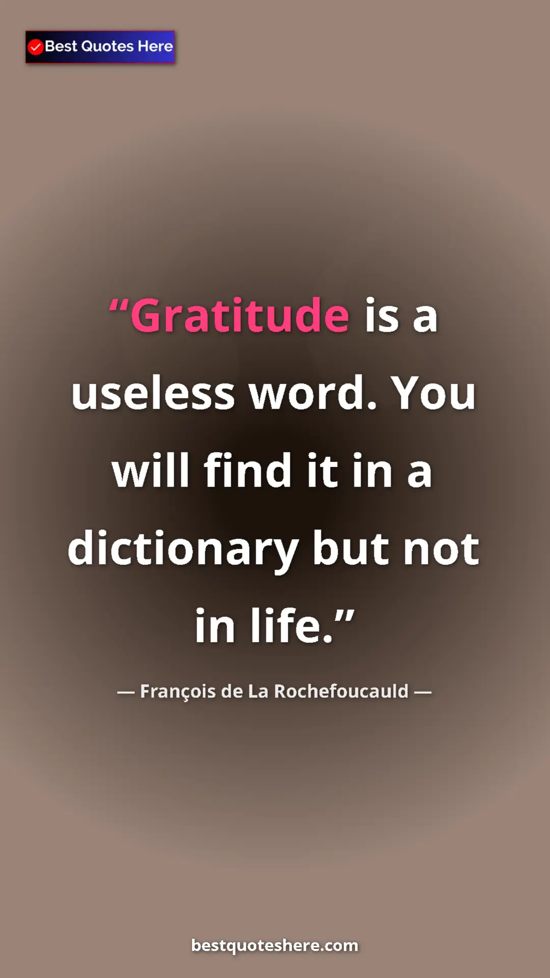Pinterest quote poster by François de La Rochefoucauld: "Gratitude is a useless word. You will find it in a..."
