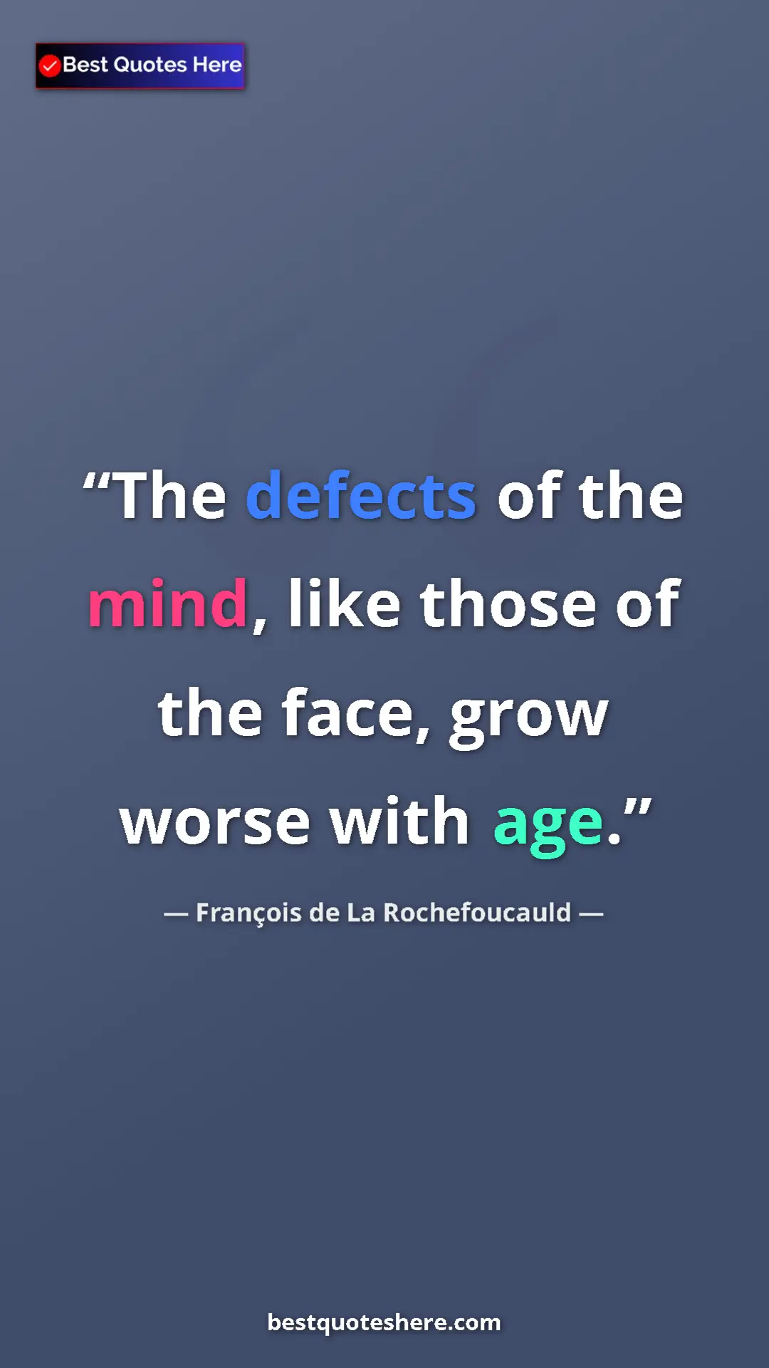 Pinterest quote poster by François de La Rochefoucauld: "The defects of the mind, like those of the face, grow worse..."