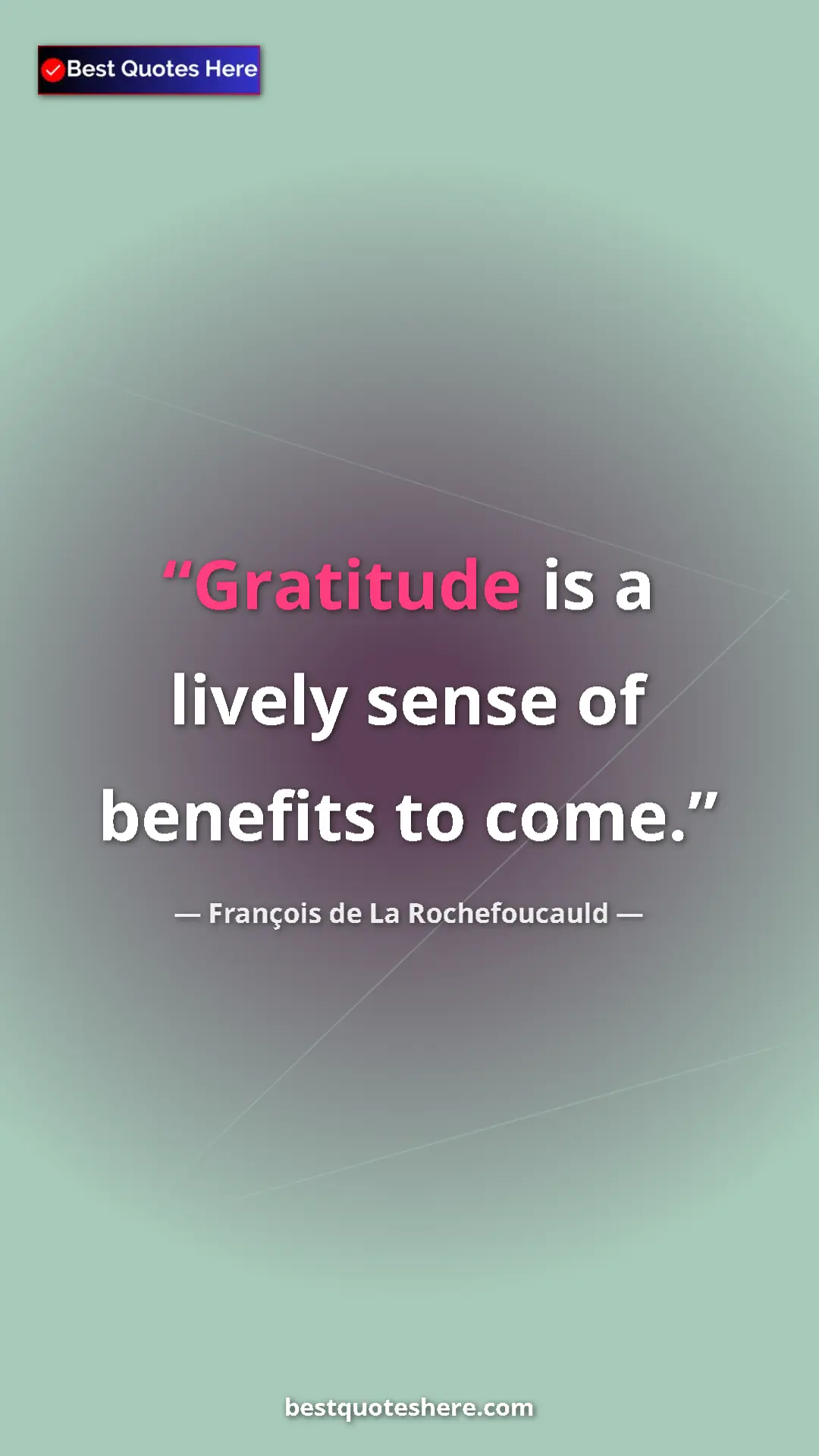 Pinterest quote poster by François de La Rochefoucauld: "Gratitude is a lively sense of benefits to come."