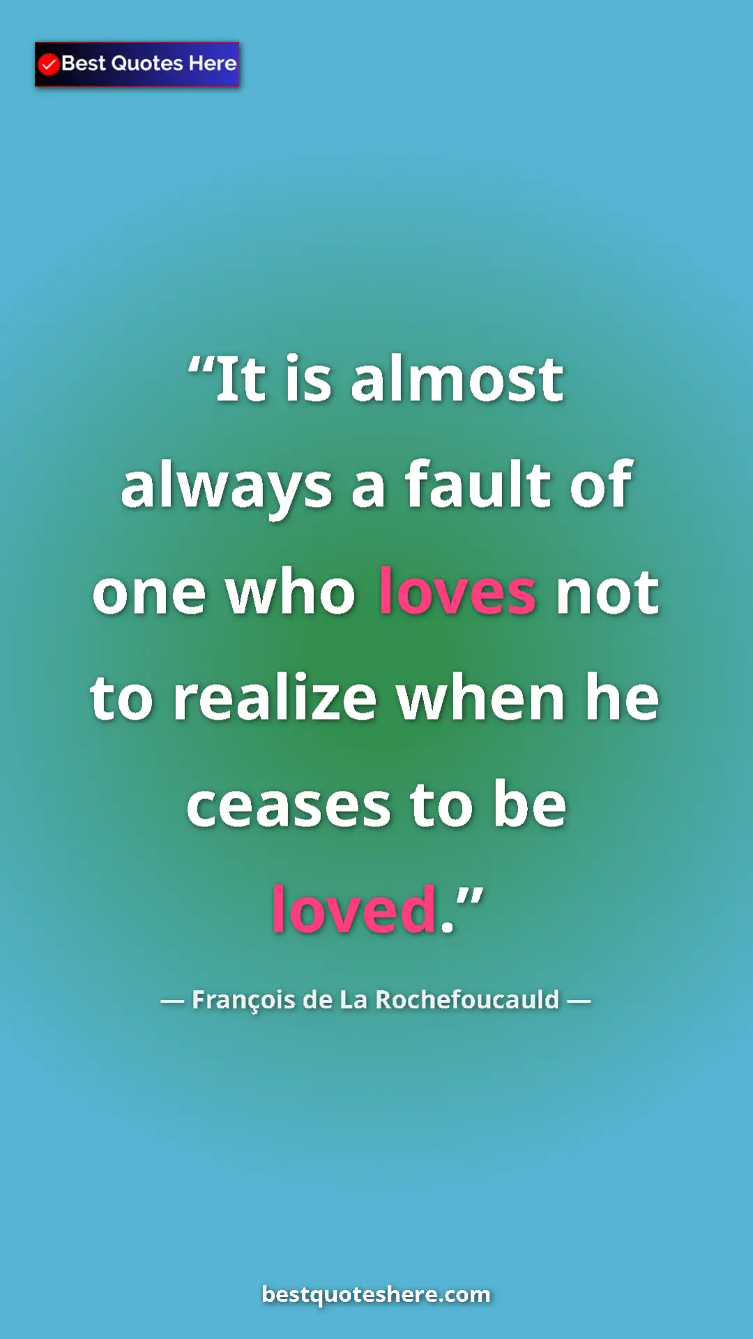 Pinterest quote poster by François de La Rochefoucauld: "It is almost always a fault of one who loves not to realize..."