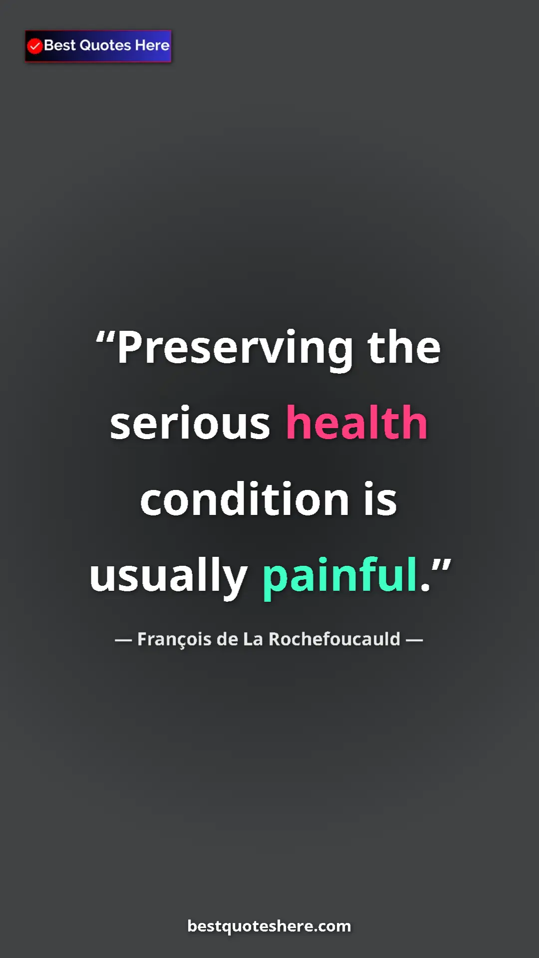 Pinterest quote poster by François de La Rochefoucauld: "Preserving the serious health condition is usually painful."