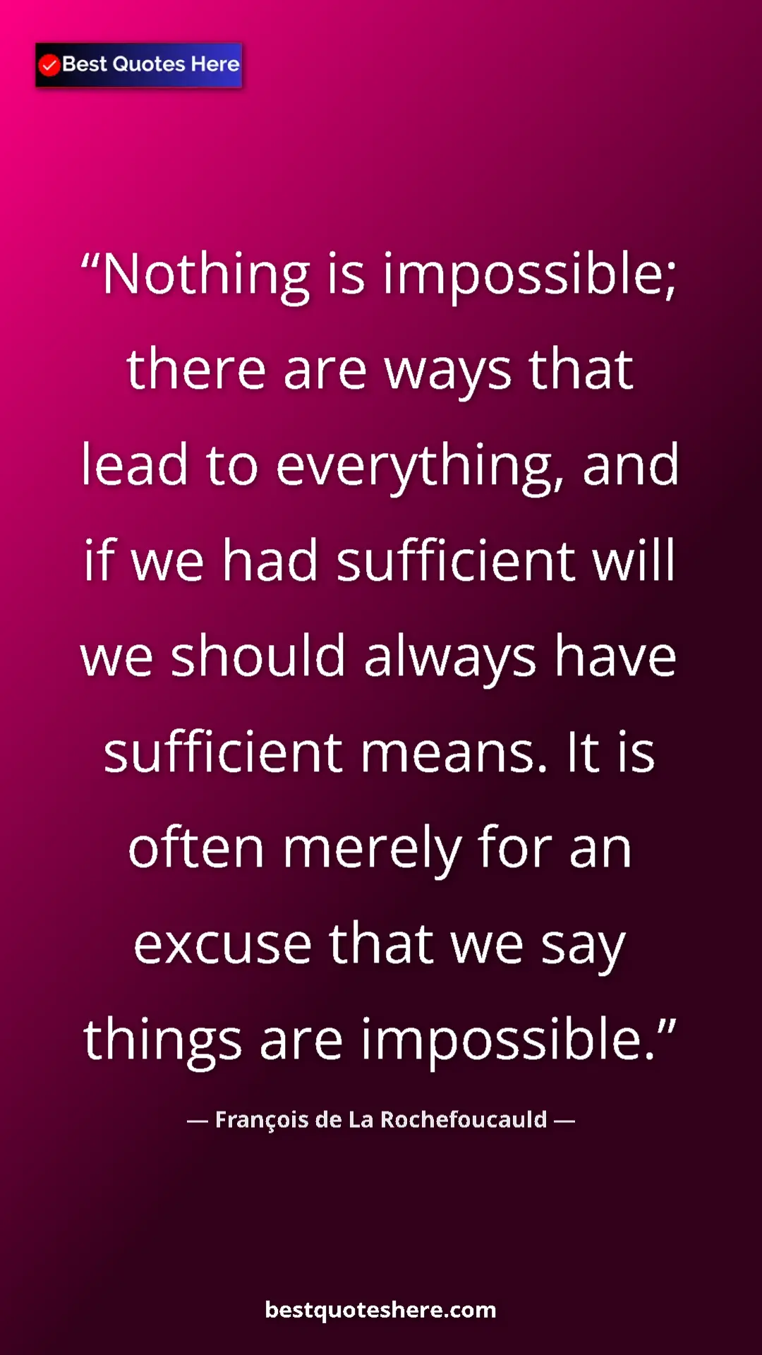 Pinterest quote poster by François de La Rochefoucauld: "Nothing is impossible; there are ways that lead to..."