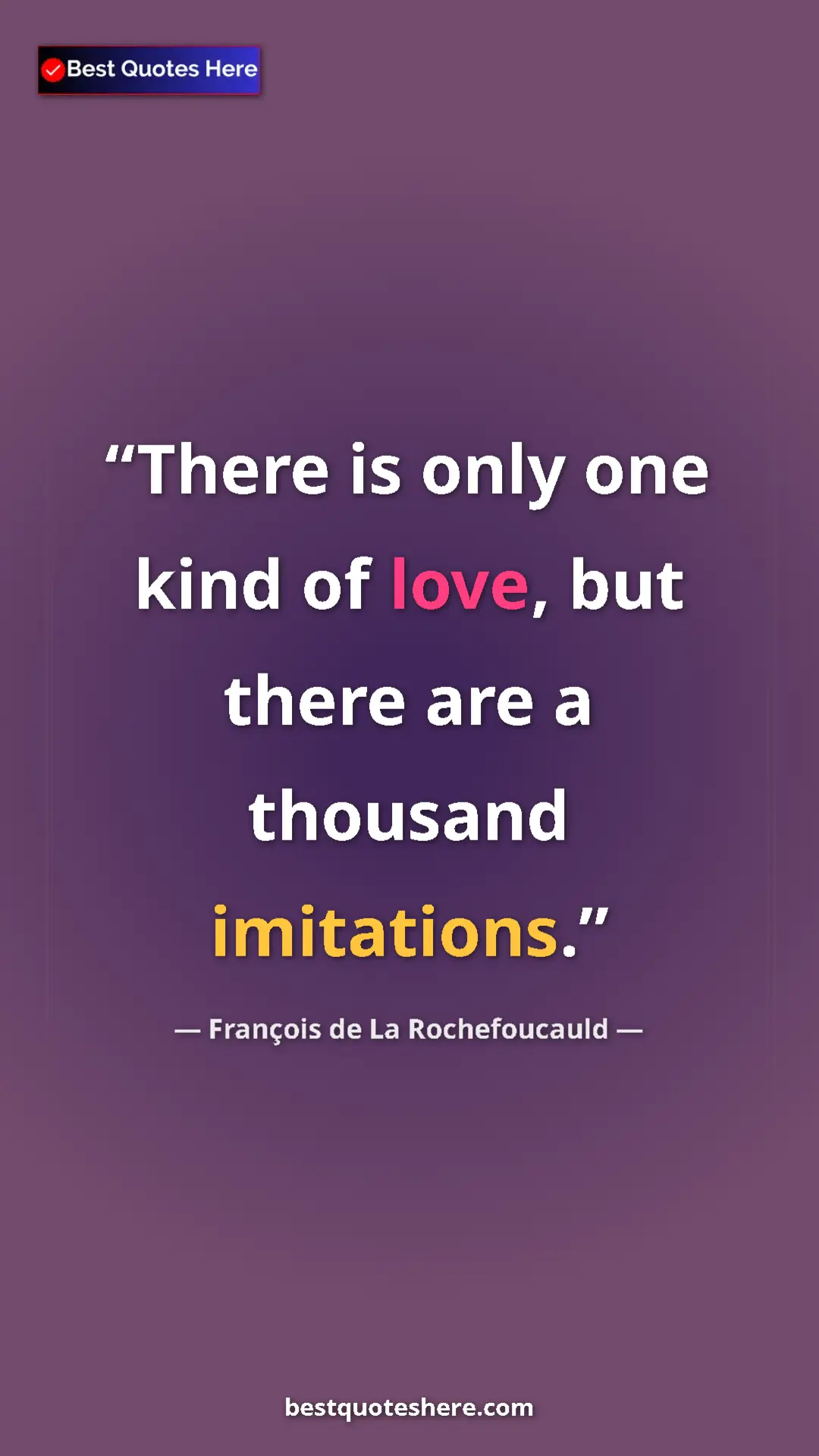 Pinterest quote poster by François de La Rochefoucauld: "There is only one kind of love, but there are a thousand..."