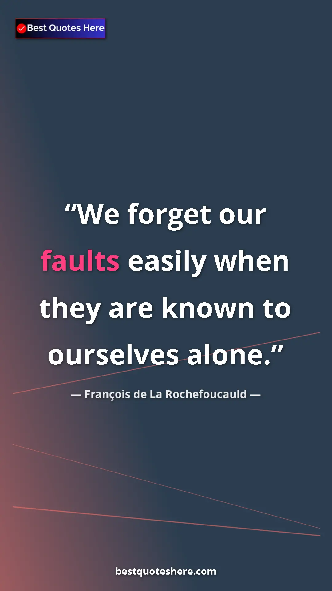 Pinterest quote poster by François de La Rochefoucauld: "We forget our faults easily when they are known to..."