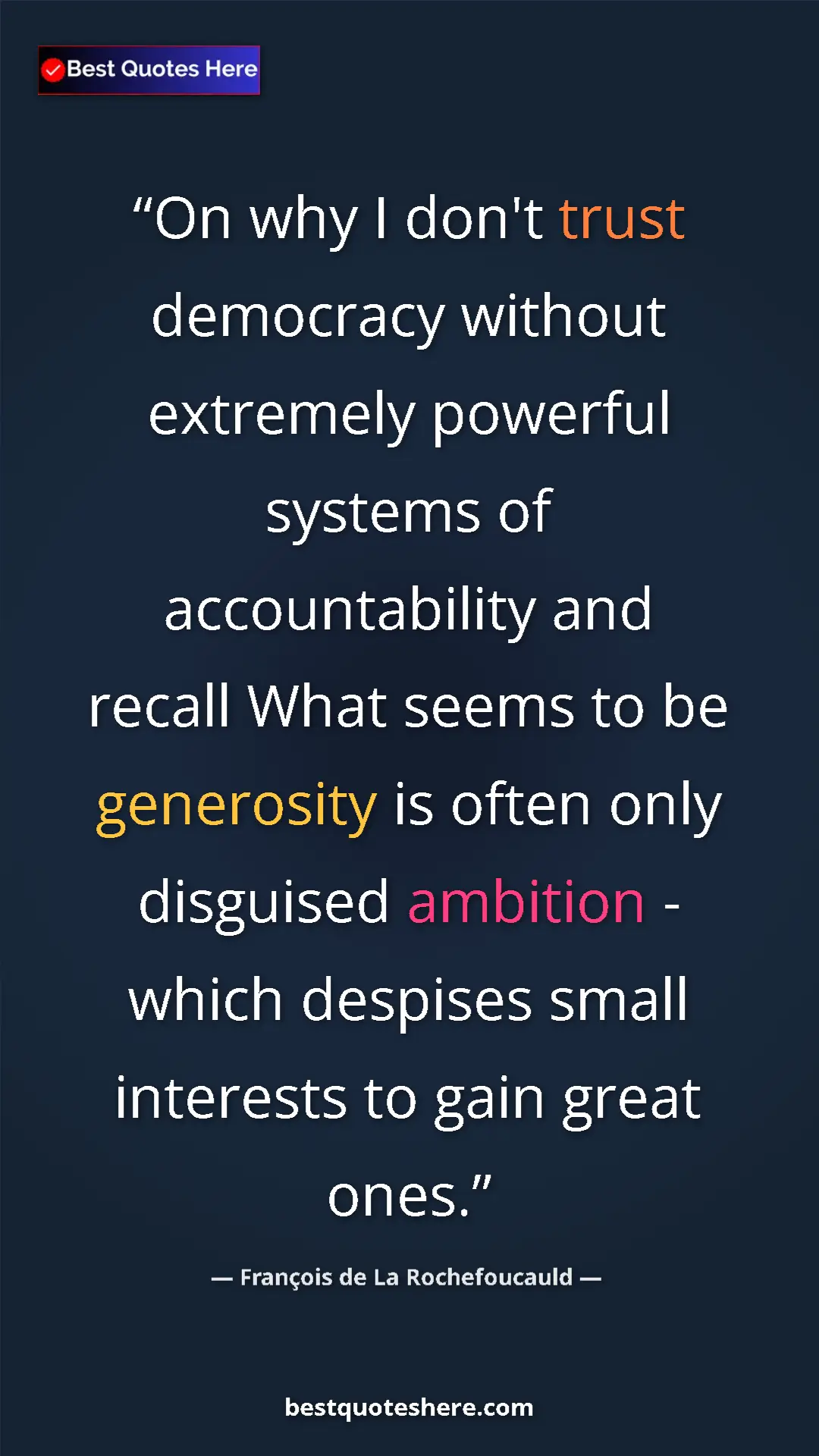 Pinterest quote poster by François de La Rochefoucauld: "On why I don't trust democracy without extremely powerful..."