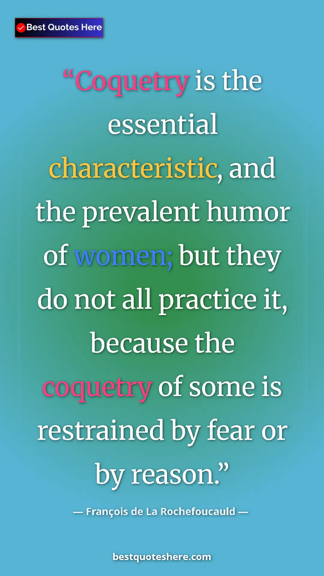 Pinterest quote poster by François de La Rochefoucauld: "Coquetry is the essential characteristic, and the prevalent..."
